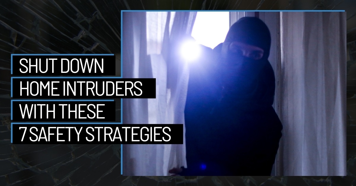 Shut Down Home Intruders With These 7 Safety Strategies Shut Down Home Intruders With These 7 Safety Strategies