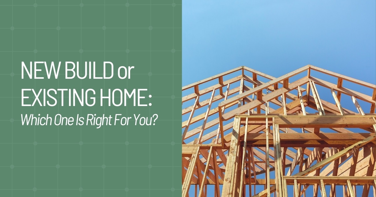 New Build or Existing Home: Which One Is Right for You? New Build or Existing Home